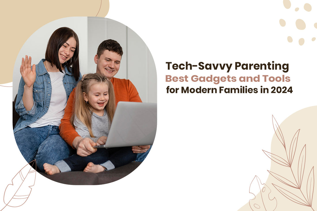 Tech-Savvy Parenting: Best Gadgets and Tools for Modern Families in 2024