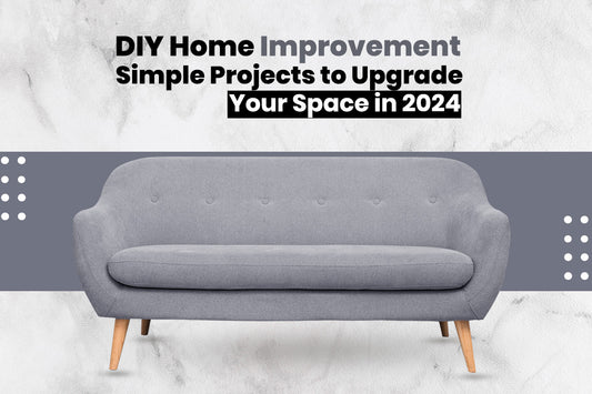 DIY Home Improvement: Simple Projects to Upgrade Your Space in 2024