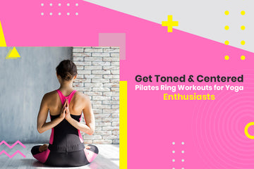 Get Toned & Centered: Pilates Ring Workouts for Yoga Enthusiasts