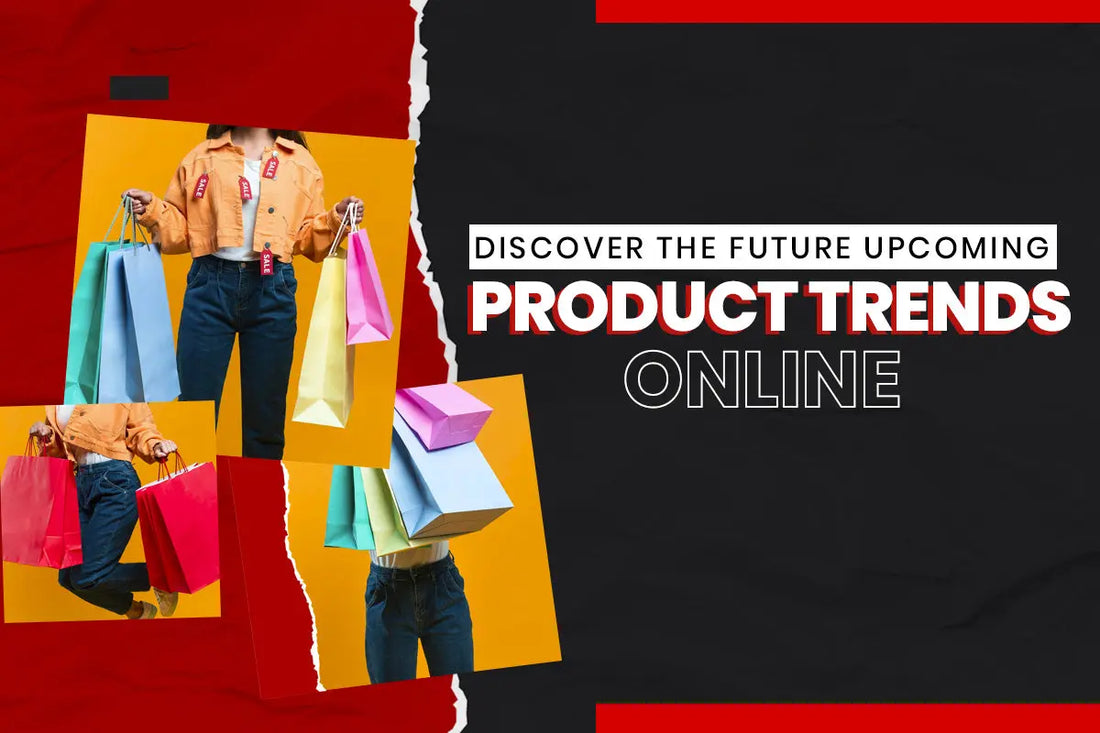 Discover the Future: Upcoming Product Trends Online