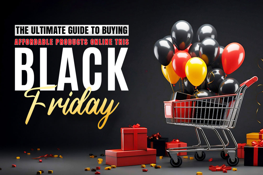 The Ultimate Guide to Buying Affordable Products Online This Black Friday