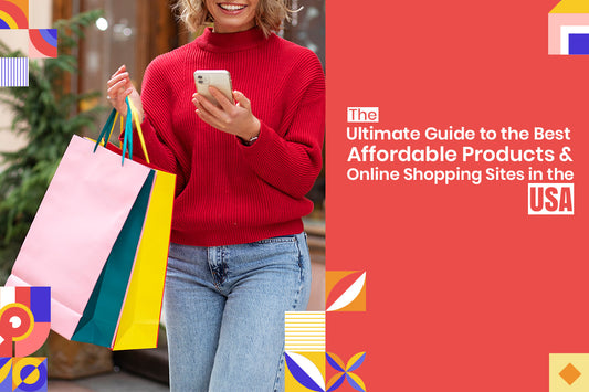 The Ultimate Guide to the Best Affordable Products and Online Shopping Sites in the USA 