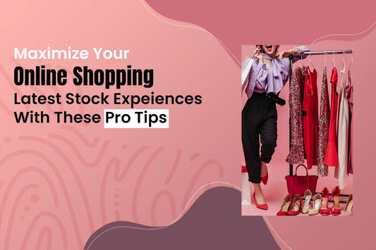 Maximize Your Online Shopping Latest Stock Experience with These Pro Tips