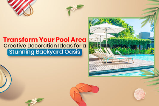 Transform Your Pool Area Creative Decoration Ideas for a Stunning Backyard Oasis